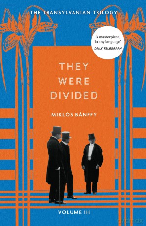 They Were Divided: The Transylvanian Trilogy, Volume III - Miklós Bánffy [KSIĄŻKA]