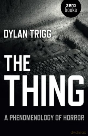 Thing, The: A Phenomenology of Horror - Trigg Dylan [KSIĄŻKA]