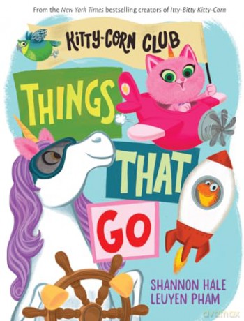 Things That Go (A Kitty-Corn Club Book): A Board Book - Shannon Hale [KSIĄŻKA]