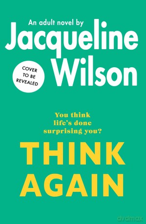 Think Again: The instant Sunday Times bestseller about finding friendship and finding yourself - warm, uplifting and feel-good - Jacqueline Wilson [KSIĄŻKA]