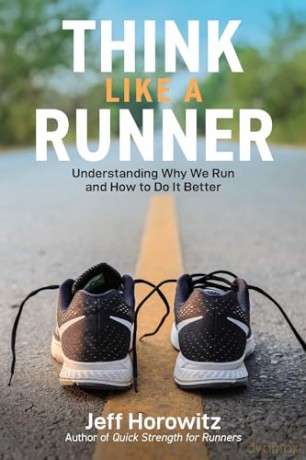 Think Like a Runner: Understanding Why We Run and How to Do It Better - Jeff Horowitz [KSIĄŻKA]