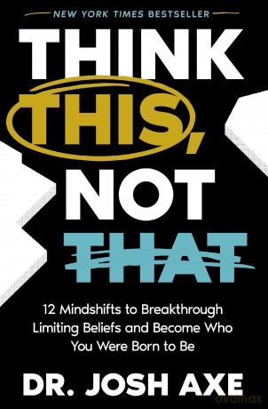 Think This, Not That: 12 Mindshifts to Breakthrough Limiting Beliefs and Become Who You Were Born to Be - Dr. Josh Axe [KSIĄŻKA]