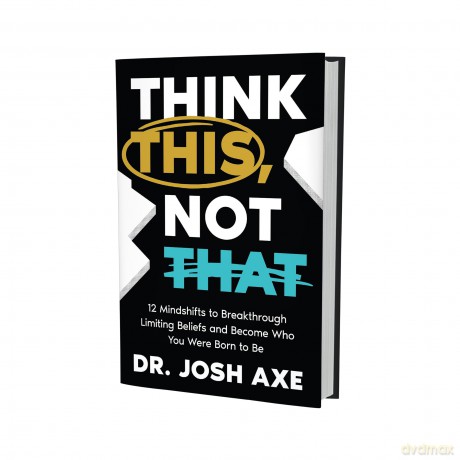 Think This, Not That: 12 Mindshifts to Breakthrough Limiting Beliefs and Become Who You Were Born to Be - Dr. Josh Axe [KSIĄŻKA]
