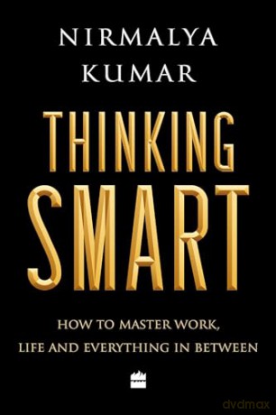 Thinking Smart: How to Master Work, Life and Everything in Between - Nirmalya Kumar [KSIĄŻKA]
