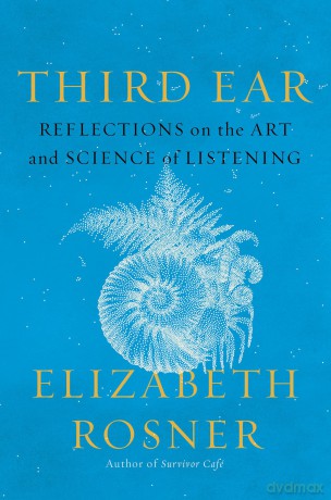 Third Ear: Reflections on the Art and Science of Listening - Elizabeth Rosner [KSIĄŻKA]