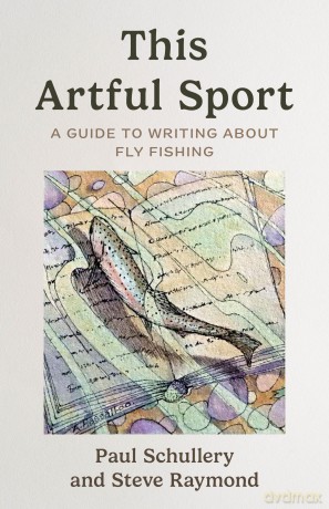 This Artful Sport: A Guide to Writing about Fly Fishing - Paul Schullery [KSIĄŻKA]