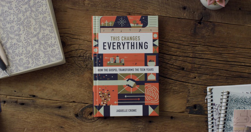 This Changes Everything: How the Gospel Transforms the Teen Years - Jaquelle Crowe [KSIĄŻKA]