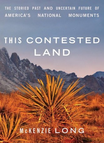 This Contested Land: The Storied Past and Uncertain Future of America's National Monuments - McKenzie Long [KSIĄŻKA]