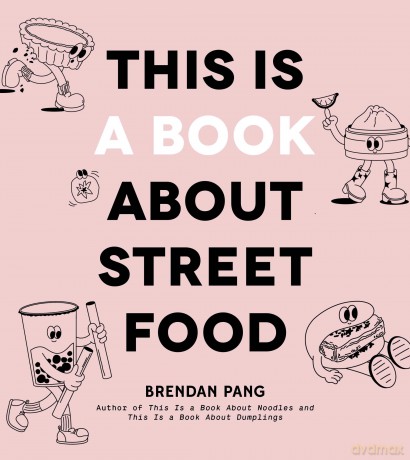 This Is a Book about Street Food - Brendan Pang [KSIĄŻKA]