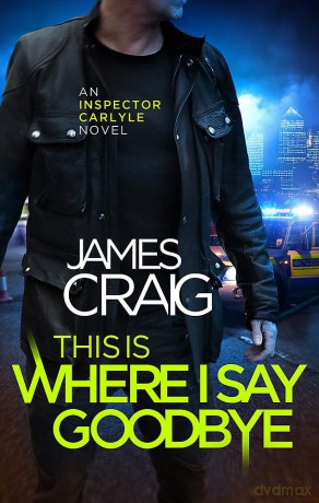 This is Where I Say Goodbye (Inspector Carlyle) - James Craig [KSIĄŻKA]