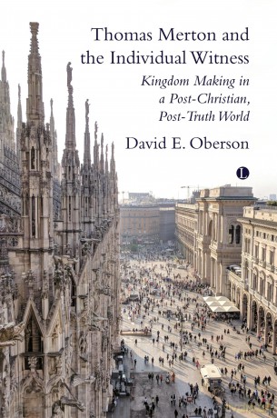 Thomas Merton and the Individual Witness: Kingdom Making in a Post-Christian, Post-Truth World - David E. Oberson [KSIĄŻKA]