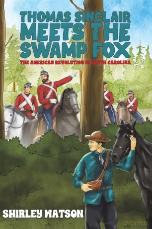 Thomas Sinclair Meets the Swamp Fox: The American Revolution in South Carolina - Shirley Watson [KSIĄŻKA]