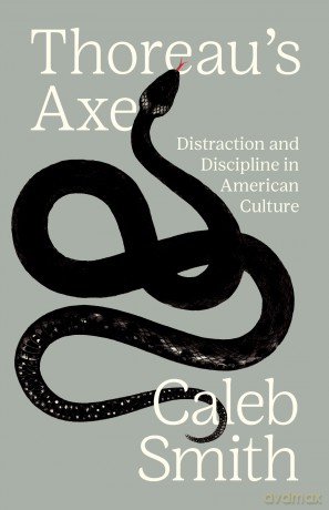 Thoreau's Axe: Distraction and Discipline in American Culture - Caleb Smith [KSIĄŻKA]
