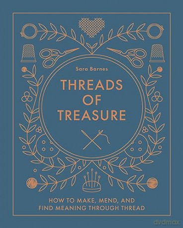 Threads of Treasure: How to Make, Mend, and Find Meaning through Thread - Sara Barnes [KSIĄŻKA]