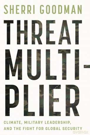 Threat Multiplier: Climate, Military Leadership, and the Fight for Global Security - Sherri Goodman [KSIĄŻKA]