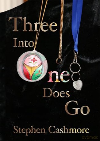 Three Into One Does Go: A love story - Stephen Cashmore [KSIĄŻKA]