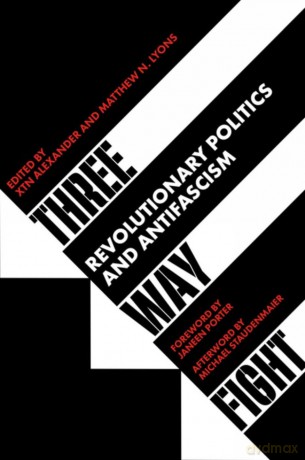 Three Way Fight: Revolutionary Politics and Antifascism (Kerseplebedeb) - Xtn Alexander [KSIĄŻKA]