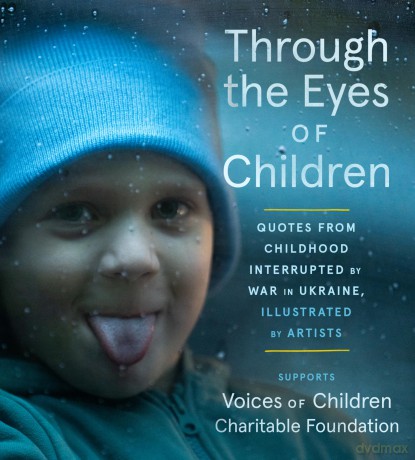 Through the Eyes of Children: Quotes from Childhood Interrupted by War in Ukraine, Illustrated by Artists - Voices of Children Charitable Foundation [KSIĄŻKA]