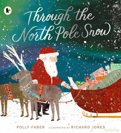 Through the North Pole Snow: A magical Christmas story about Santa's unexpected helper - Polly Faber [KSIĄŻKA]
