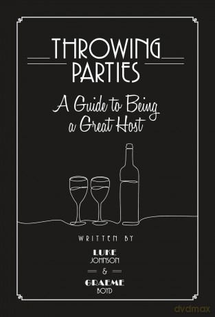 Throwing Parties: A Guide to Being a Great Host - Luke Johnson [KSIĄŻKA]