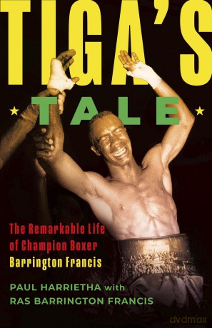 Tiga's Tale: The Remarkable Life of Champion Boxer Barrington Francis - Paul Harrietha [KSIĄŻKA]