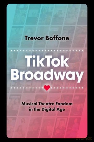 TikTok Broadway: Musical Theatre Fandom in the Digital Age - Trevor Boffone [KSIĄŻKA]