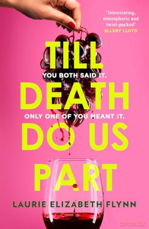 Till Death Do Us Part: The new gripping, sexy psychological suspense domestic thriller novel for 2024 - an instant USA Today and Canadian bestseller - Laurie Elizabeth Flynn [KSIĄŻKA]