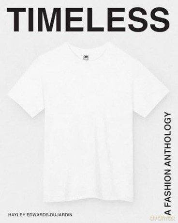 Timeless: A Fashion Anthology - Hayley Edwards-Dujardin [KSIĄŻKA]