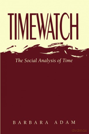 Timewatch: The Social Analysis of Time: Imprisonment, Detention and Torture in Europe Today - Barbara Adam [KSIĄŻKA]