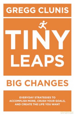 Tiny Leaps, Big Changes: Everyday Strategies to Accomplish More, Crush Your Goals, and Create the Life You Want - Robert Morris [KSIĄŻKA]