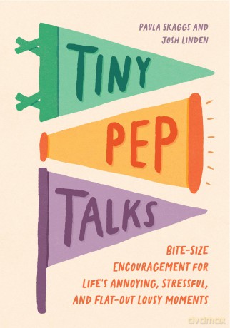 Tiny Pep Talks: Bite-Size Encouragement for Life's Annoying, Stressful, and Flat-Out Lousy Moments - Paula Skaggs [KSIĄŻKA]
