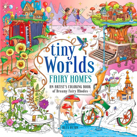 Tiny Worlds: Fairy Homes: An Artist's Coloring Book of Dreamy Fairy Abodes - Alex Oxton [KSIĄŻKA]