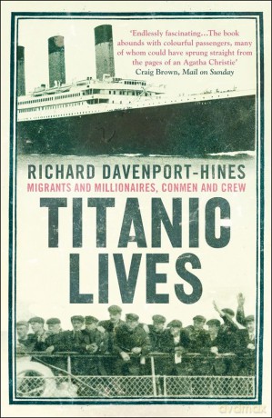 Titanic Lives: Migrants and Millionaires, Conmen and Crew - Richard Davenport-Hines [KSIĄŻKA]