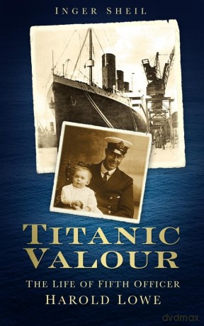 Titanic Valour: The Life Of Fifth Officer Harold Lowe - Inger Sheil [KSIĄŻKA]