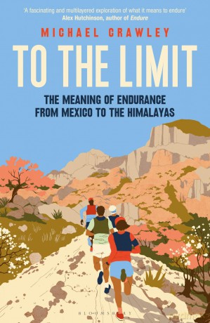 To the Limit: The Meaning of Endurance from Mexico to the Himalayas - Michael Crawley [KSIĄŻKA]