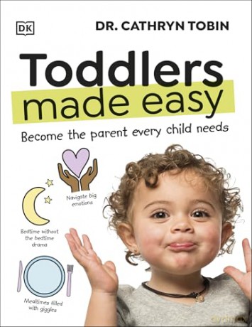 Toddlers Made Easy: Become the Parent Every Child Needs - Dr Cathryn Tobin [KSIĄŻKA]
