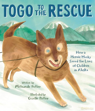 Togo to the Rescue: How a Heroic Husky Saved the Lives of Children in Alaska - Mélisande Potter [KSIĄŻKA]