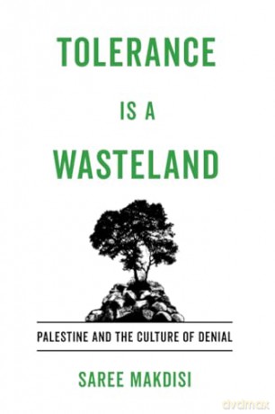 Tolerance Is a Wasteland: Palestine and the Culture of Denial - Saree Makdisi [KSIĄŻKA]