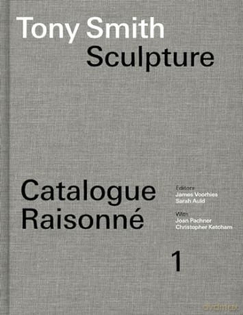 Tony Smith Sculpture: Catalogue Raisonné Volume 1: Volume 1: Sculpture - James Voorhies [KSIĄŻKA]