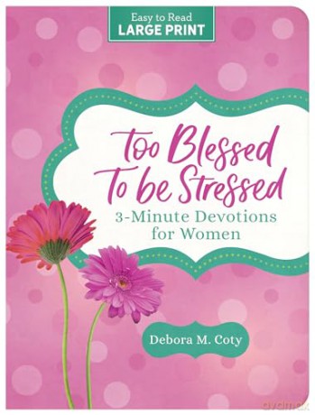 Too Blessed to Be Stressed: 3-Minute Devotions for Women Large Print - Debora M Coty [KSIĄŻKA]