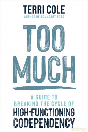 Too Much: A Guide to Breaking the Cycle of High-Functioning Co-dependency - Terri Cole [KSIĄŻKA]