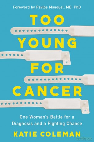 Too Young for Cancer: One Woman's Battle for a Diagnosis and a Fighting Chance - Katie Coleman [KSIĄŻKA]