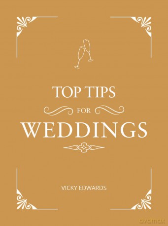 Top Tips for Weddings: A Beginner's Guide to Planning Your Dream Wedding - Vicky Edwards [KSIĄŻKA]