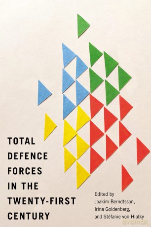 Total Defence Forces in the Twenty-First Century: Volume 20 (Human Dimensions in Foreign Policy, Military Studies, and Security Studies, 20) - Joakim Berndtsson [KSIĄŻKA]
