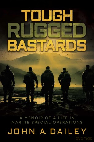 Tough Rugged Bastards: A Memoir of a Life in Marine Special Operations - John A. Dailey [KSIĄŻKA]