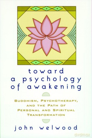 Toward a Psychology of Awakening: Buddhism, Psychotherapy, and the Path of Personal and Spiritual Transformation - John Welwood [KSIĄŻKA]