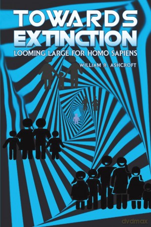 Towards Extinction: Looming Large for Homo Sapiens - William R. Ashcroft [KSIĄŻKA]
