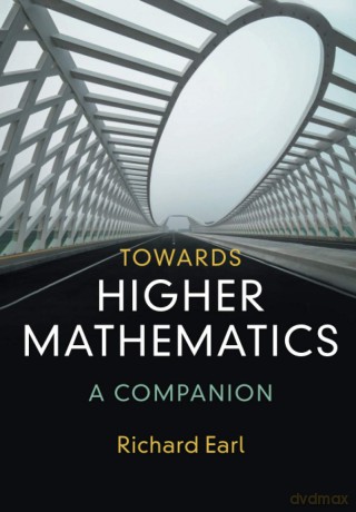 Towards Higher Mathematics: A Companion - Richard Earl [KSIĄŻKA]