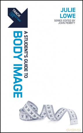 Track: Body Image: A Student's Guide to Body Image - Julie Lowe [KSIĄŻKA]