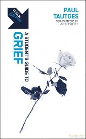 Track: Grief: A Student's Guide to Grief - Paul Tautges [KSIĄŻKA]
